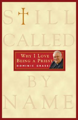 Still Called by Name: Why I Love Being a Priest - Grassi, Dominic, Fr.