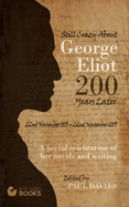 Still Crazy About George Eliot 200 Years Later: A Joyful Celebration of Her Novels and Her Writing