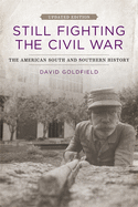 Still Fighting the Civil War: The American South and Southern History
