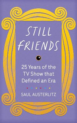 Still Friends: The TV Show That Defined an Era - Austerlitz, Saul