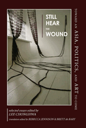 Still Hear the Wound: Toward an Asia, Politics, and Art to Come-Selected Essays