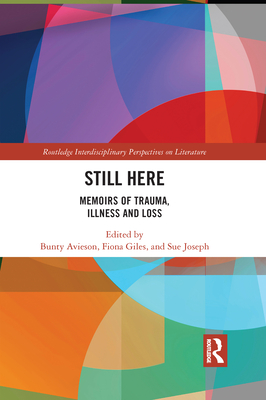 Still Here: Memoirs of Trauma, Illness and Loss - Avieson, Bunty (Editor), and Giles, Fiona (Editor), and Joseph, Sue (Editor)