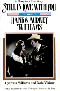Still in Love with You: The Story of Hank & Audrey Williams - Williams, Lycrecia, and Vinicur, Dale