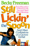 Still Lickin' the Spoon: And Other Confessions of a Grown-Up Kid - Freeman, Becky