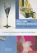 Still Life and Special Effects Photography: A Guide to Professional Lighting Techniques - Hicks, Roger, and Schultz, Frances