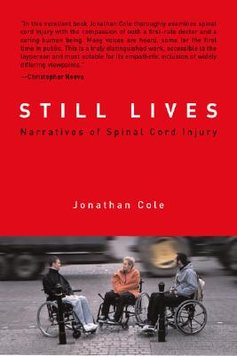 Still Lives: Narratives of Spinal Cord Injury - Cole, Jonathan, Professor