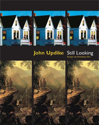 Still Looking: Essays on American Art - Updike, John