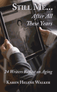 Still Me...After All These Years: 24 Writers Reflect on Aging