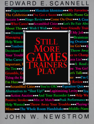 Still More Games Trainers Play - Scannell, Edward E, and Newstrom, John W