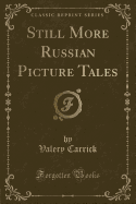 Still More Russian Picture Tales (Classic Reprint)
