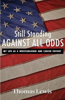 Still Standing Against All Odds: My Life as a Whistleblower and Cancer Patient - Lewis, Thomas, Sir