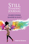 Still Standing Journal: Overcoming Shame & Guilt