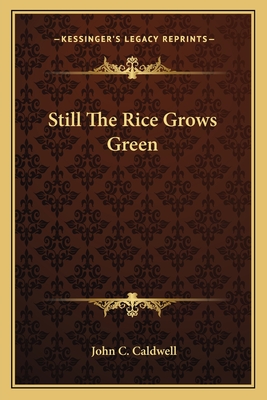 Still The Rice Grows Green - Caldwell, John C