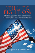 Still to Fight On: The Background, Beliefs, and Practices of Ministry to African American Veterans