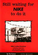 Still Waiting for Nike to Do It: Nike's Labor Practices in the Three Years Since CEO Phil Knight's Speech to the National Press Club