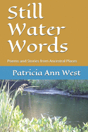 Still Water Words: Poems and Stories from Ancestral Places