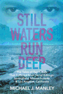 Still Waters Run Deep: The Tales of Two Cities That Suffered from Serial Killings: Springfield, Massachusetts & Los Angeles, California