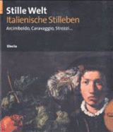 Stille Welt: Italienische Stilleben--Arcimboldo, Caravaggio, Strozzi..