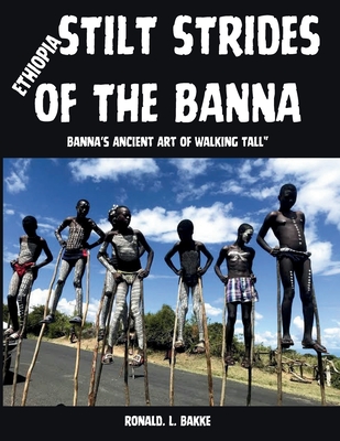 Stilt Strides of the Banna: Banna's Ancient Art of Walking Tall" - Bakke, Ronald L