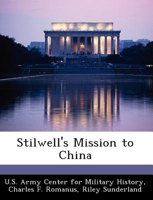 Stilwell's Mission to China - U S Army Center for Military History (Creator)