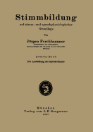 Stimmbildung Auf Stimm- Und Sprachphysiologischer Grundlage: Zweiter Band: Die Ausbildung Der Sprechstimme