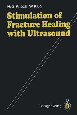 Stimulation of Fracture Healing with Ultrasound - Knoch, Hans-Georg, and Telger, T C (Translated by), and Klug, Winfried