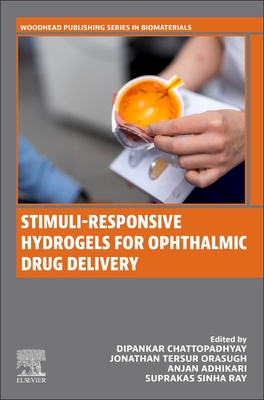 Stimuli-Responsive Hydrogels for Ophthalmic Drug Delivery - Chattopadhyay, Dipankar, and Orasugh, Jonathan Tersur, and Adhikari, Anjan, MD