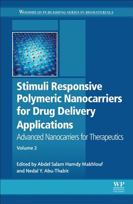 Stimuli Responsive Polymeric Nanocarriers for Drug Delivery Applications: Volume 2: Advanced Nanocarriers for Therapeutics - Makhlouf, Abdel Salam Hamdy (Editor), and Abu-Thabit, Nedal Yusuf (Editor)