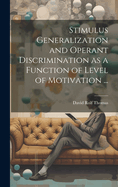 Stimulus Generalization and Operant Discrimination as a Function of Level of Motivation ...