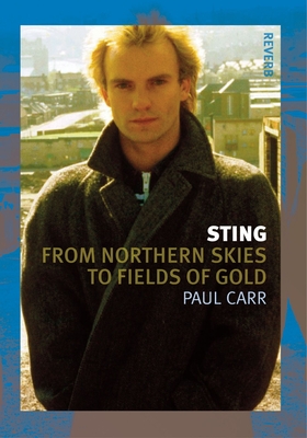 Sting: From Northern Skies to Fields of Gold - Carr, Paul