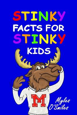 Stinky Facts for Stinky Kids: Smelly, Stinky and Silly Facts for Kids 8 to 12 - O'Smiles, Myles