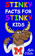 Stinky Facts for Stinky Kids: Smelly, Stinky and Silly Facts for Kids 8 to 12