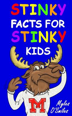 Stinky Facts for Stinky Kids: Smelly, Stinky and Silly Facts for Kids 8 to 12 - O'Smiles, Myles, and Berneri, Camilo Luis