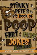 Stinky Pete's Big Book Of Poop, Fart And Burp Jokes For Kids 7-9; Tongue Twisters, Would You Rather And More: Funny Fart and Pooh Jokes For Children; Poop Gift For Older Kids; Humour Potty Book
