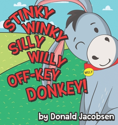Stinky Winky Silly Willy off-Key Donkey: A Fun Rhyming Animal Bedtime Book for Kids - Jacobsen, Donald