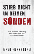 Stirb nicht in deinen Snden: Eine einfache Erklrung der besten Botschaft fr die Menschheit