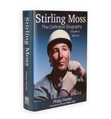 Stirling Moss: The Definitive Biography Volume 1 - Porter, Philip