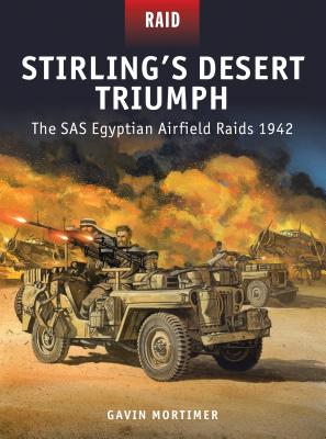 Stirling's Desert Triumph: The SAS Egyptian Airfield Raids 1942 - Mortimer, Gavin