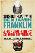 Stirring the Pot with Benjamin Franklin: A Founding Father's Culinary Adventures