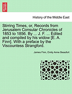 Stirring Times, or: Records from Jerusalem Consular Chronicles of 1853 to 1856