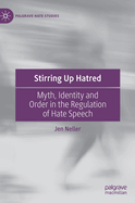Stirring Up Hatred: Myth, Identity and Order in the Regulation of Hate Speech