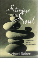 Stirrings of the Soul: Evangelicals and the New Spirituality - Raiter, Michael