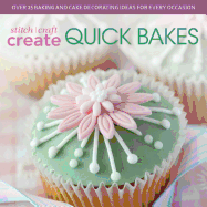 Stitch, Craft, Create Quick Bakes: Over 25 Baking and Cake Decorating Ideas for Every Occasion
