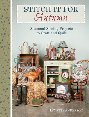 Stitch it for Fall: Seasonal Sewing Projects to Craft and Quilt - Anderson, Lynette