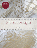 Stitch Magic: A Compendium of Techniques for Stitching Fabric Into Exciting New Forms and Fashions