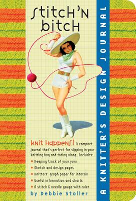 Stitch 'n Bitch a Knitter's Design Journal: A Knitter's Design Journal - Stoller, Debbie