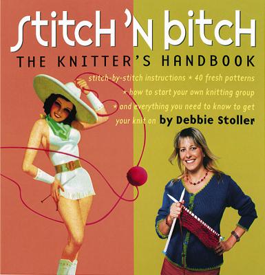 Stitch 'n Bitch: The Knitter's Handbook - Stoller, Debbie