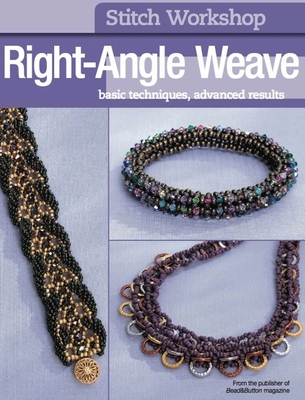 Stitch Workshop: Right-Angle Weave - Bead&button Magazine, Editors Of (Contributions by)