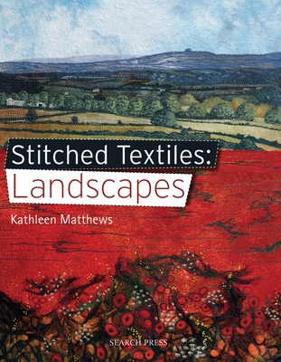 Stitched Textiles: Landscapes - Matthews, Kathleen