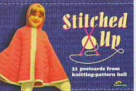 Stitched Up: 31 Postcards from Knitting-Pattern Hell